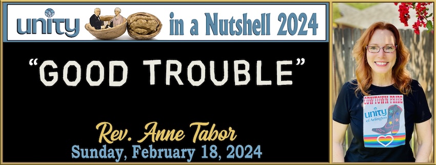 Unity in a Nutshell 2024 #5: “GOOD TROUBLE” // Rev. Anne Tabor ...